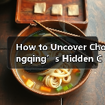 How to Uncover Chongqing’s Hidden Charms Without Getting Lost in the Haze? Follow This Three-Leaf Clover Strategy How to Uncover Chongqing’s Hidden Charms Without Getting Lost in the Haze? Follow This Three-Leaf Clover Strategy