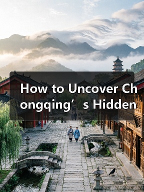 How to Uncover Chongqing’s Hidden Charms Without Getting Lost in the Haze? Follow This Three-Leaf Clover Strategy How to Uncover Chongqing’s Hidden Charms Without Getting Lost in the Haze? Follow This Three-Leaf Clover Strategy
