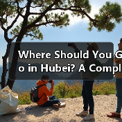Where Should You Go in Hubei? A Complete Guide to the Province’s Must-Visit Attractions for First-Time Travelers Where Should You Go in Hubei? A Complete Guide to the Province’s Must-Visit Attractions for First-Time Travelers