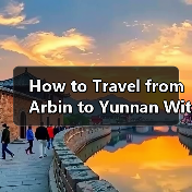 How to Travel from Arbin to Yunnan Without Losing Your Mind or Your Budget? How to Travel from Arbin to Yunnan Without Losing Your Mind or Your Budget?