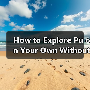 How to Explore Pu on Your Own Without a Tour Group? A Step-by-Step Self-Guided Travel Guide How to Explore Pu on Your Own Without a Tour Group? A Step-by-Step Self-Guided Travel Guide