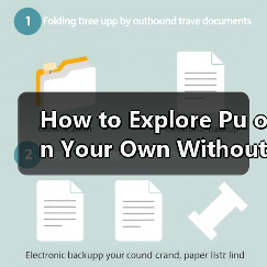 How to Explore Pu on Your Own Without a Tour Group? A Step-by-Step Self-Guided Travel Guide How to Explore Pu on Your Own Without a Tour Group? A Step-by-Step Self-Guided Travel Guide