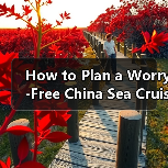How to Plan a Worry-Free China Sea Cruise? A Complete Step-by-Step Travel Guide